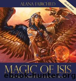 Magic of Isis: A Powerful Book of Incantations and Prayers by Alana Fairchild