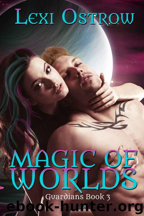 Magic of Worlds (The Guardians Series Book 3) by Lexi Ostrow