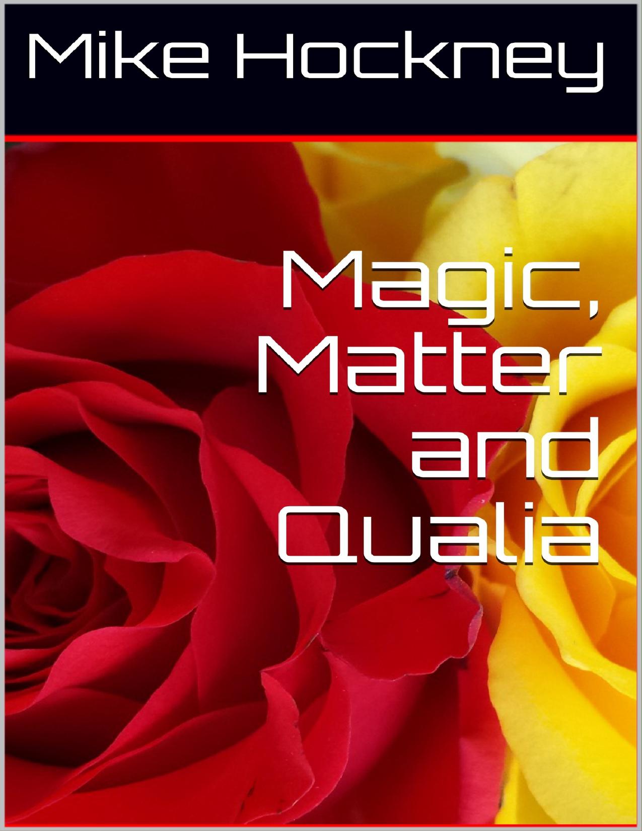 Magic, Matter and Qualia (The God Series Book 20) by Mike Hockney