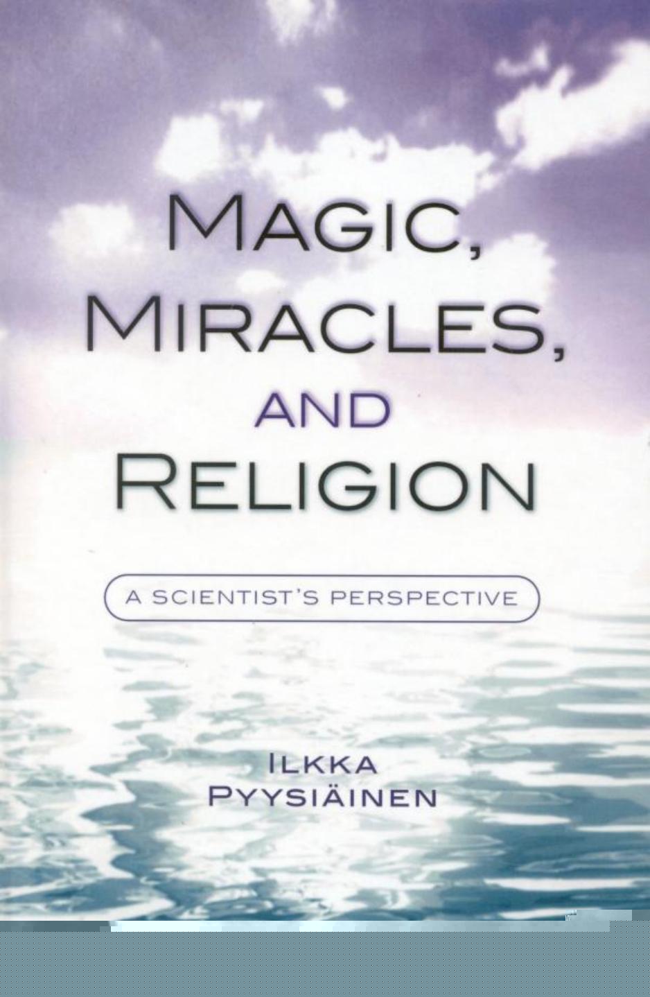 Magic, Miracles, and Religion: A Scientist's Perspective by Ilkka Pyysiäinen