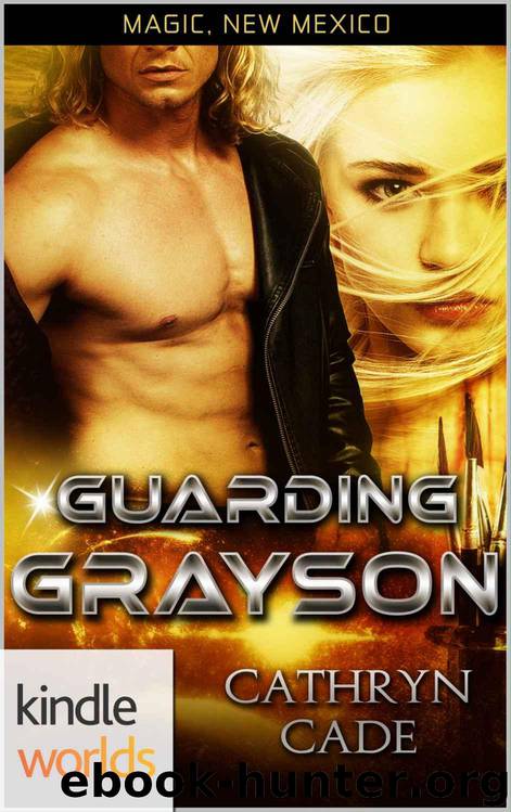 Magic, New Mexico: Guarding Grayson (Kindle Worlds Novella) by Cade Cathryn