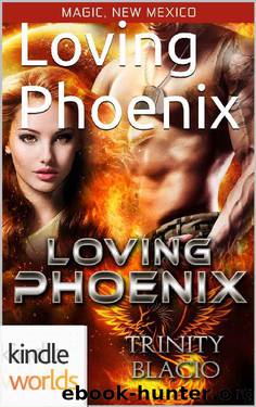 Magic, New Mexico: Loving Phoenix (Kindle Worlds Novella) by Trinity Blacio