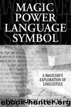 Magic, Power, Language, Symbol: A Magician's Exploration of Linguistics by Patrick Dunn