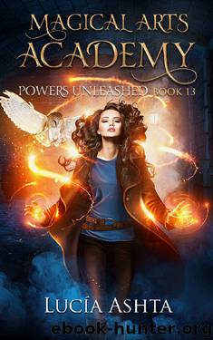 Magical Arts Academy 13: Powers Unleashed by Lucia Ashta