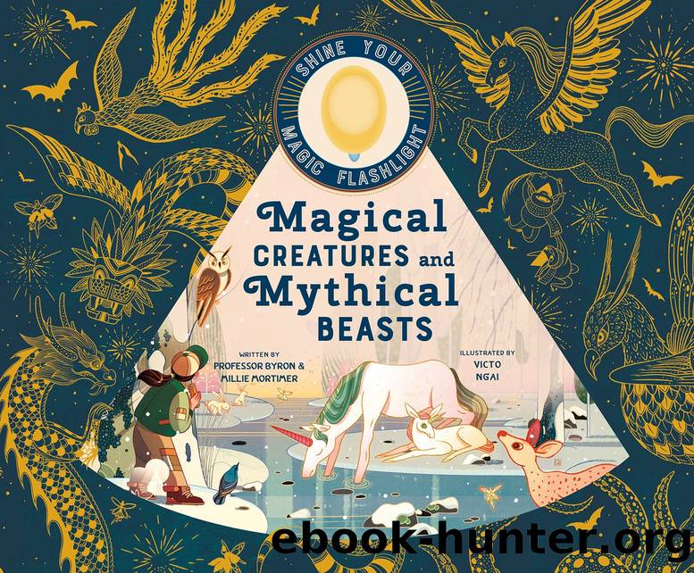 Magical Creatures and Mythical Beasts by Byron and Millie Mortimer