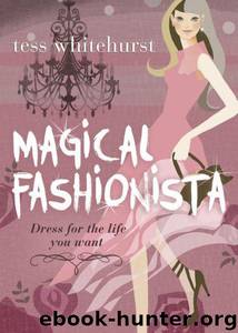 Magical Fashionista: Dress for the Life You Want by Tess Whitehurst