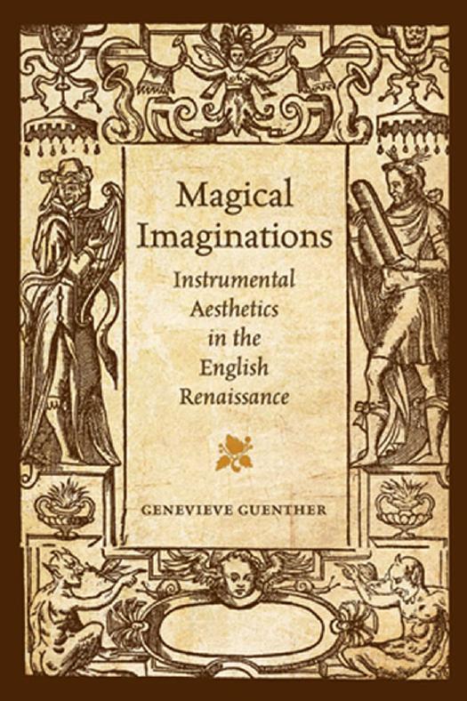 Magical Imaginations : Instrumental Aesthetics in the English Renaissance by Genevieve Guenther