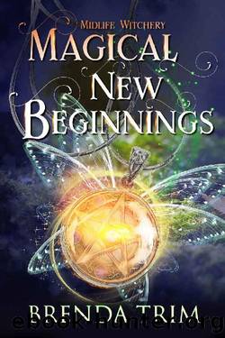 Magical New Beginnings: Paranormal Women's Fiction (Midlife Witchery Book 1) by Brenda Trim