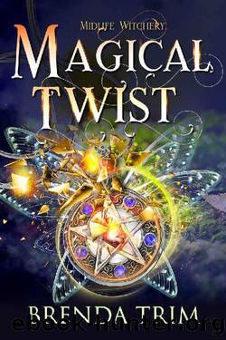 Magical Twist: Paranormal Women's Fiction (Midlife Witchery Book 3) by Brenda Trim