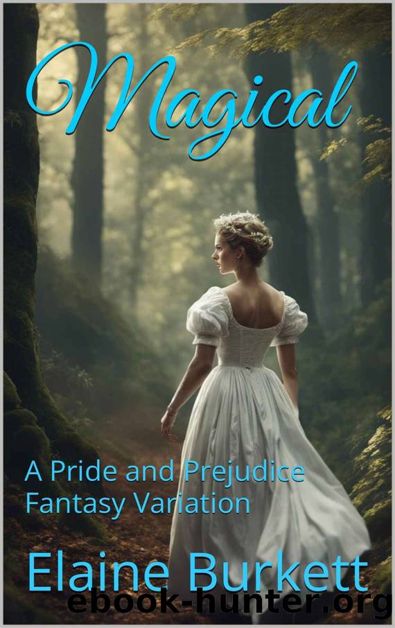 Magical: A Pride and Prejudice Fantasy Variation by Elaine Burkett