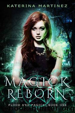 Magick Reborn: A New Adult Urban Fantasy Novel (Blood and Magick Book 1) by Katerina Martinez