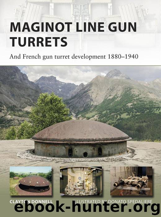 Maginot Line Gun Turrets: And French gun turret development 1880–1940 by Clayton Donnell & Donato Spedaliere