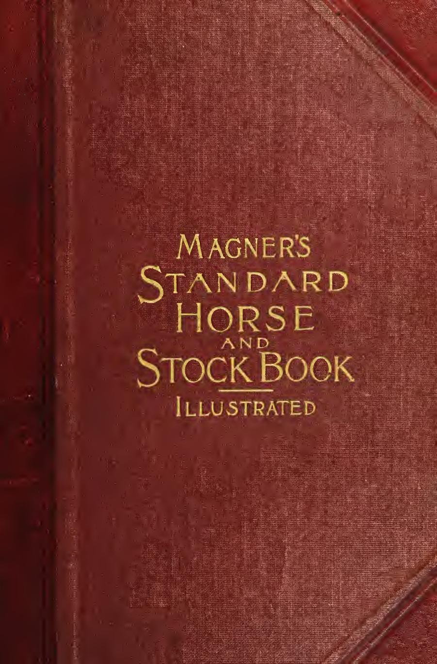 Magner's standard horse and stock book; a complete pictorial encyclopedia of practical reference for horse and stock owners .. by Magner D. (Dennis) b. 1833