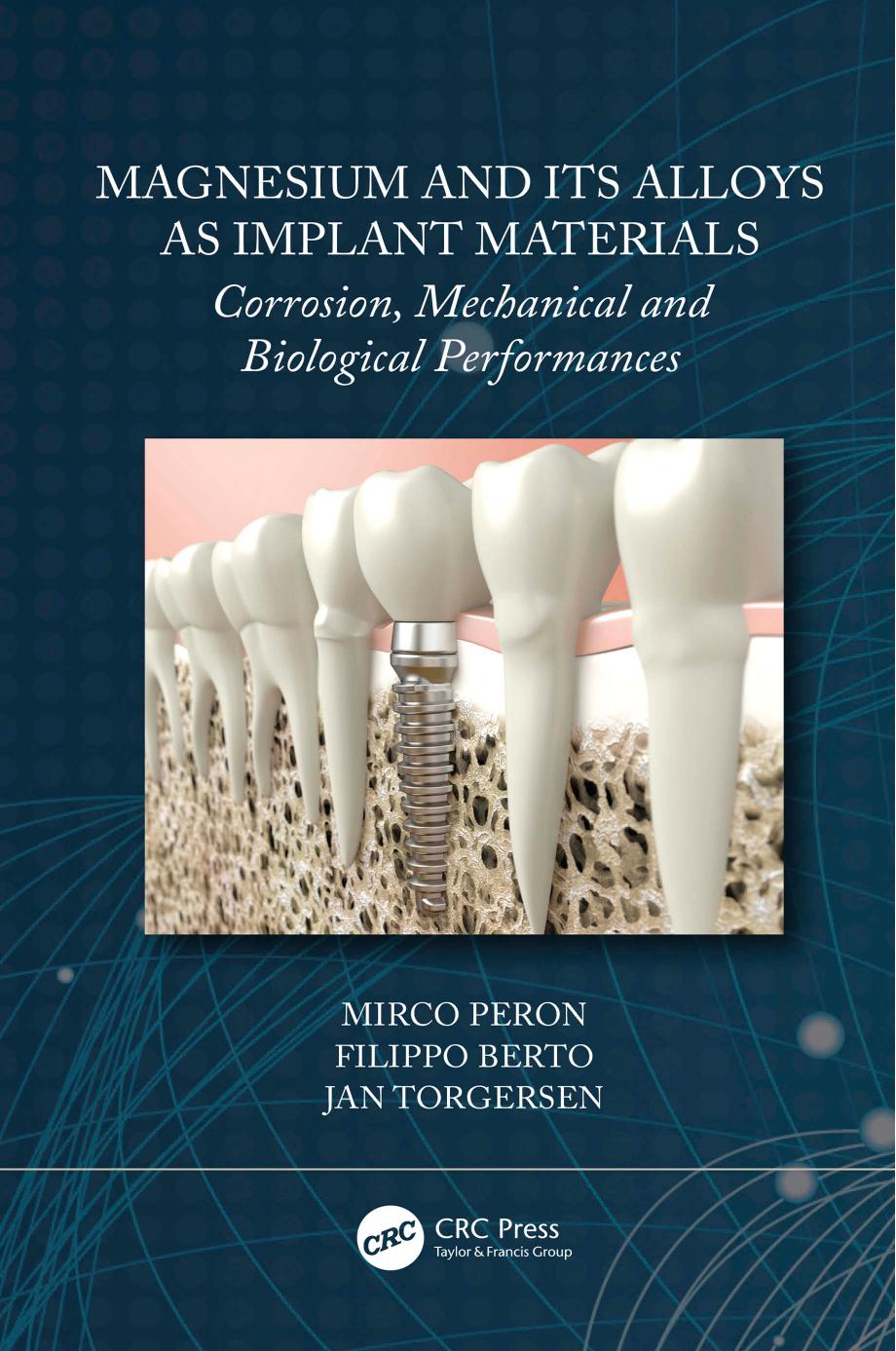 Magnesium and Its Alloys as Implant Materials; Corrosion, Mechanical and Biological Performances; First Edition by Mirco Peron & Filippo Berto & Jan Torgersen