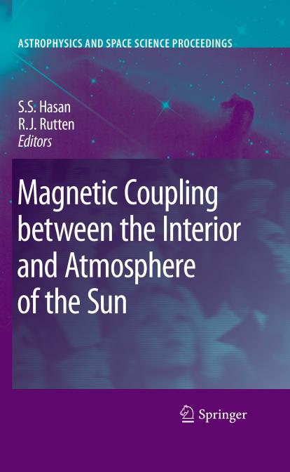 Magnetic Coupling between the Interior and Atmosphere of the Sun by S. S. Hasan (auth.) S. Hasan R. J. Rutten (eds.)