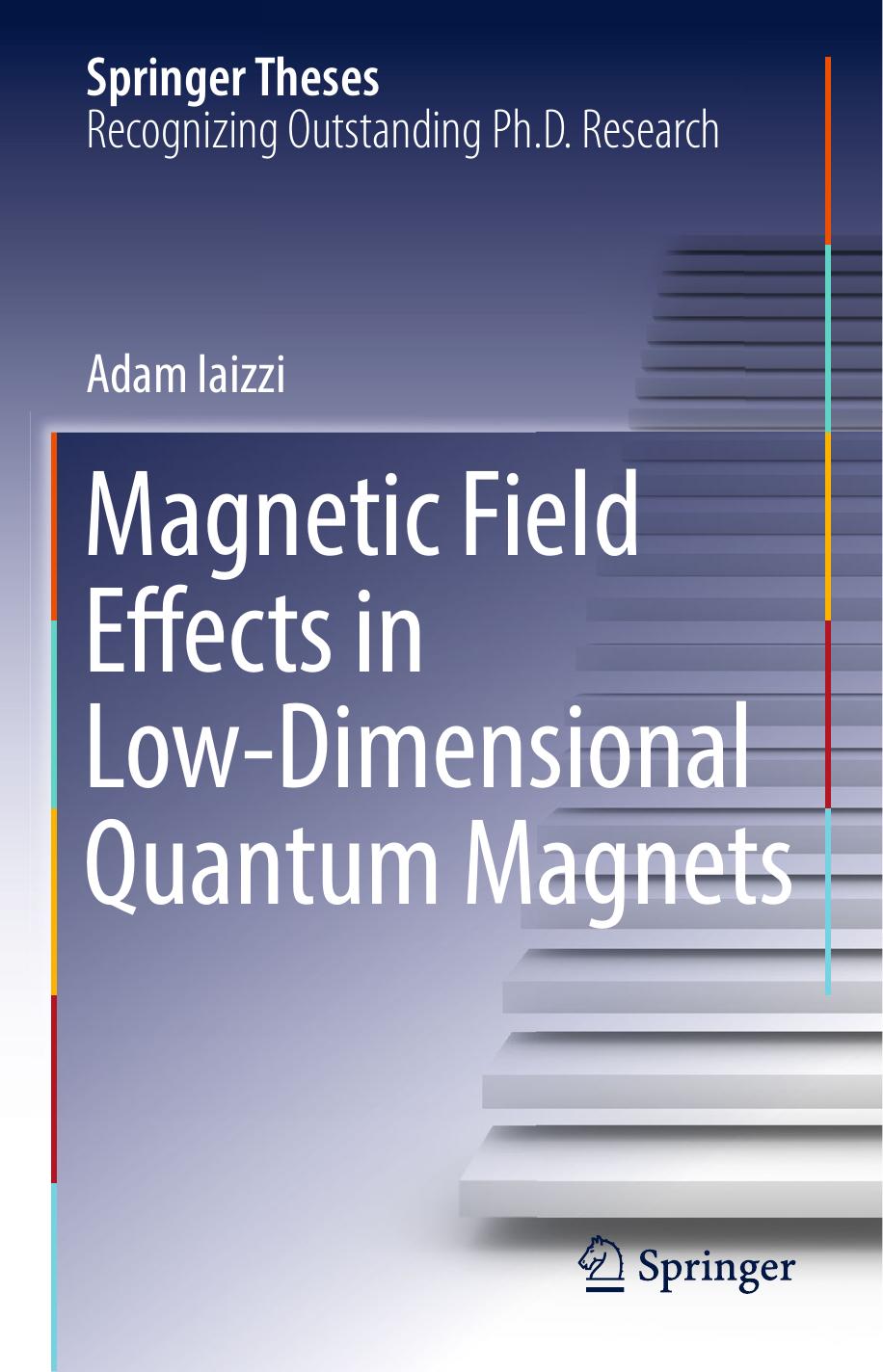 Magnetic Field Effects in Low-Dimensional Quantum Magnets by Adam Iaizzi