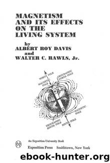 Magnetism And Its Effects On The Living System by Albert Roy Davis & Walter C. Rawls