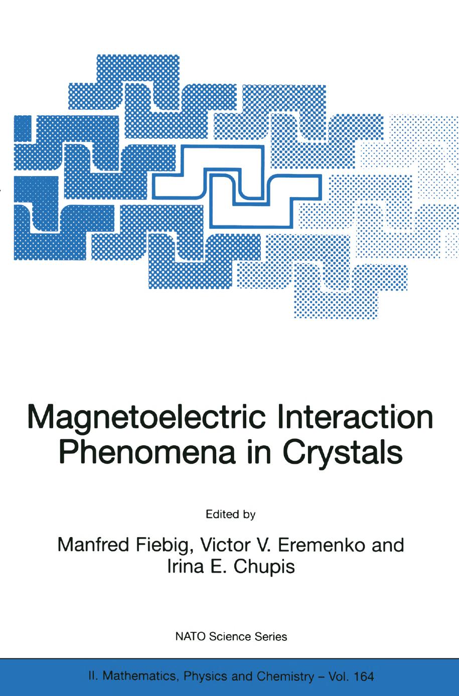 Magnetoelectric Interaction Phenomena in Crystals by H. Schmid (auth.) Manfred Fiebig Victor V. Eremenko Irina E. Chupis (eds.)