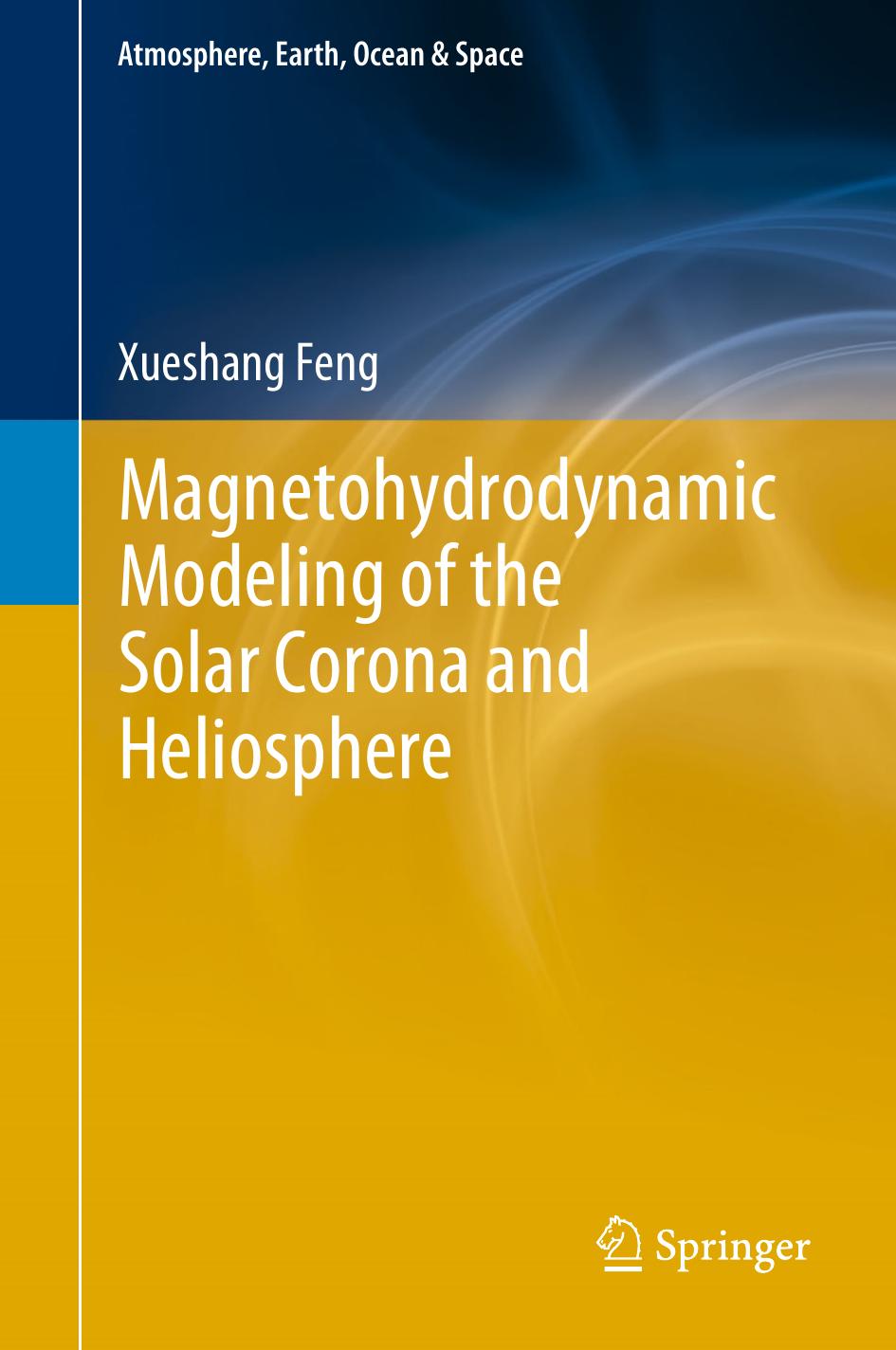 Magnetohydrodynamic Modeling of the Solar Corona and Heliosphere by Xueshang Feng