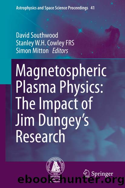Magnetospheric Plasma Physics: The Impact of Jim Dungey’s Research by David Southwood Stanley W. H. Cowley FRS & Simon Mitton