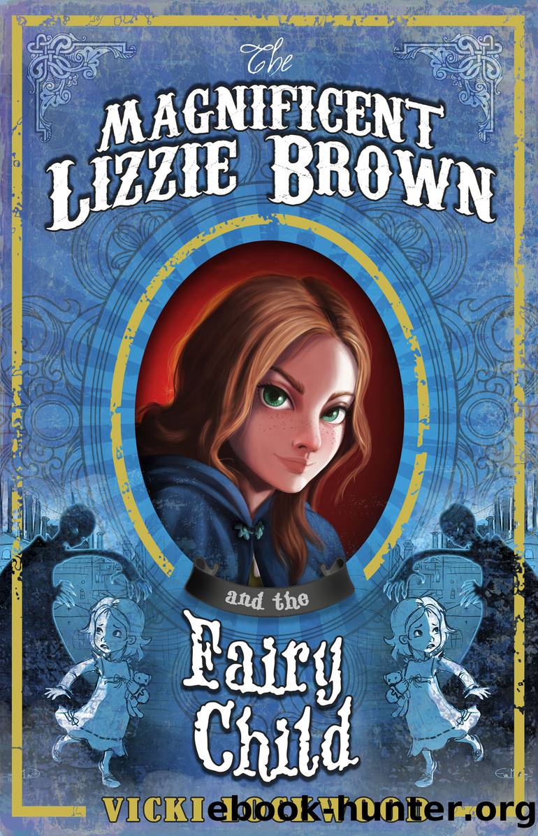 Magnificent Lizzie Brown and the Fairy Child by Vicki Lockwood