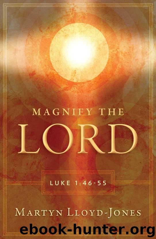Magnify the Lord: Luke 1:46-55 by Martyn Lloyd-Jones