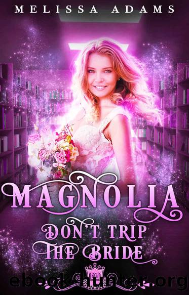 Magnolia: Donât Trip The Bride (Spell Library, #15) by Adams Melissa & Library Silver Springs