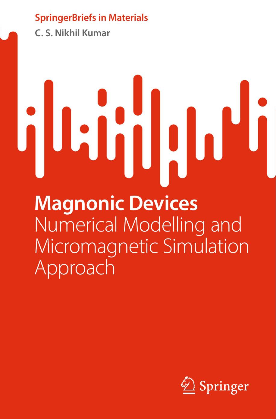 Magnonic Devices: Numerical Modelling and Micromagnetic Simulation Approach by C. S. Nikhil Kumar