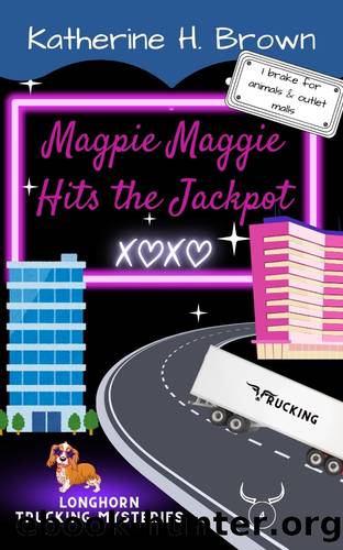 Magpie Maggie Hits the Jackpot: Longhorn Trucking Mysteries Book 4 by Brown Katherine H