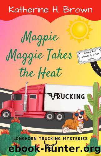 Magpie Maggie Takes the Heat (Longhorn Trucking Mysteries Book 2) by Katherine H. Brown