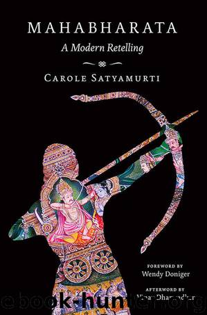 Mahabharata: A Modern Retelling by Carole Satyamurti