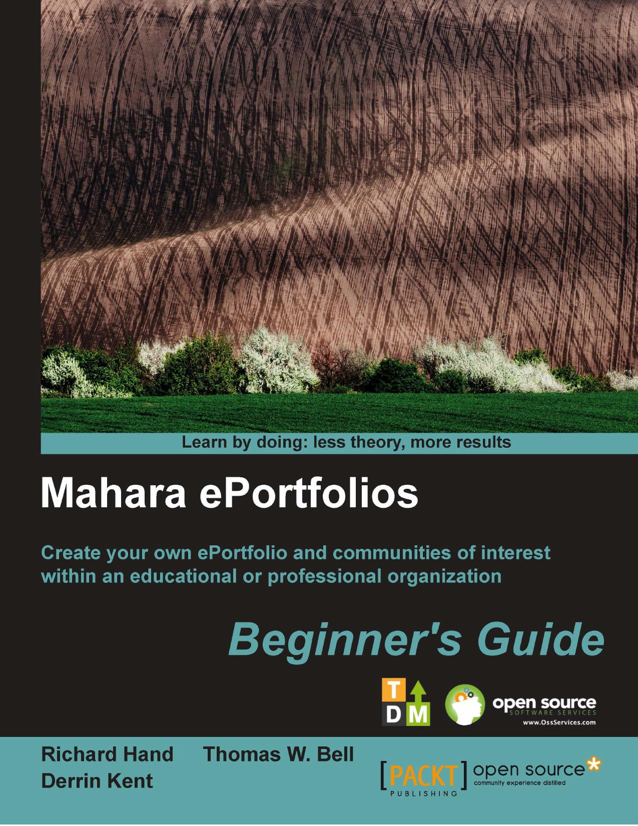 Mahara E-Portfolios: Beginner's Guide by Kent D. Hand R. Bell T