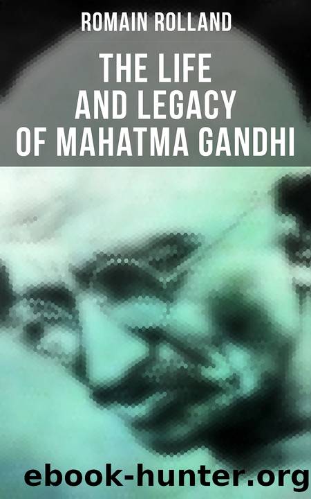 Mahatma Gandhi - the Man Who Became One With the Universal Being: Biography of the Famous Indian Leader by Romain Rolland & Catherine Dase Groth