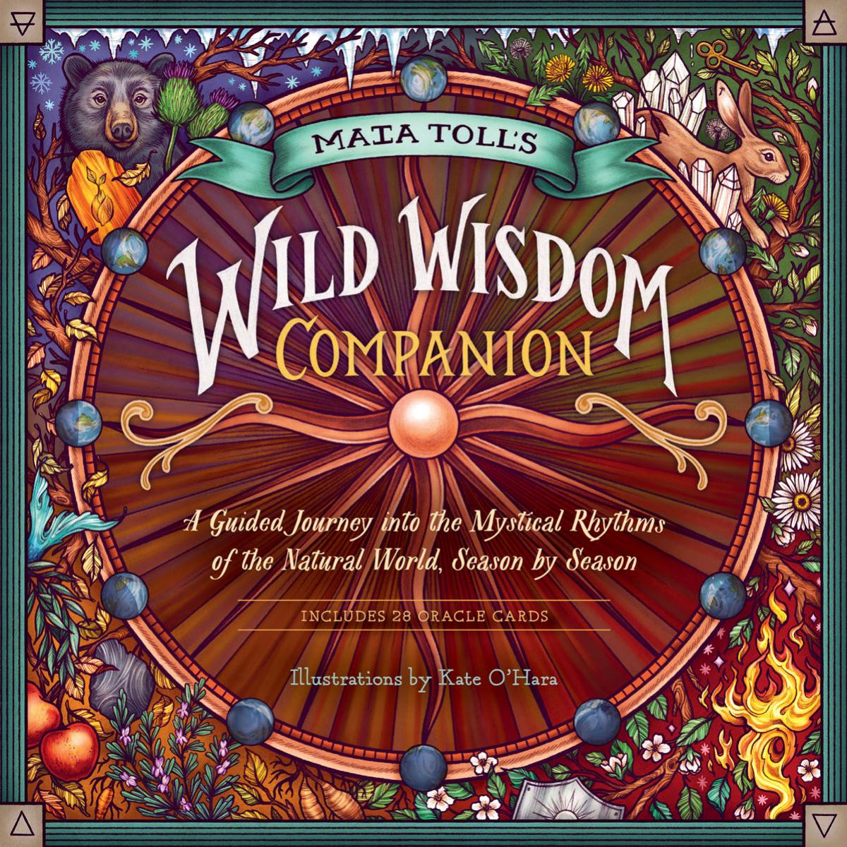 Maia Toll's Wild Wisdom Companion: A Guided Journey into the Mystical Rhythms of the Natural World, Season by Season by Maia Toll