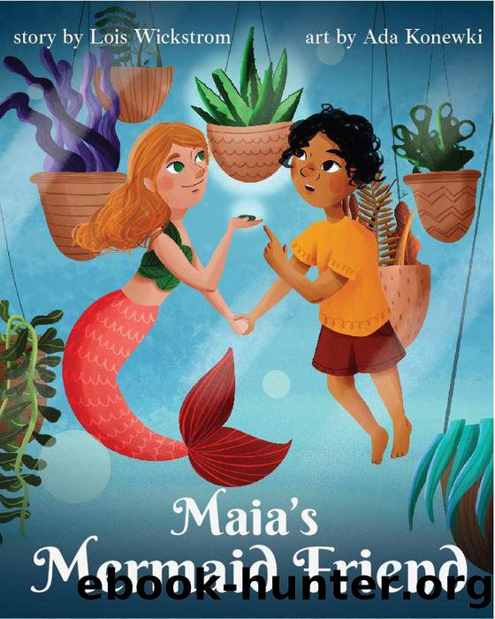 Maia's Mermaid Friend by Lois Wickstrom