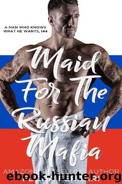 Maid For The Russian Mafia: An Instalove Possessive Alpha Romance (A Man Who Knows What He Wants Book 144) by Flora Ferrari
