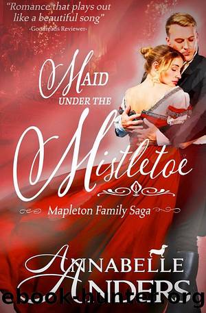 Maid Under The Mistletoe: A Mapleton Family Saga Novella by Annabelle Anders