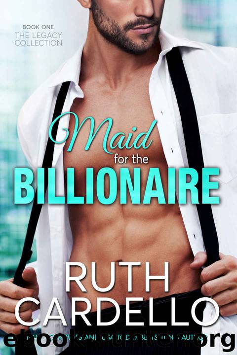 Maid for the Billionaire (Book 1) (Legacy Collection) by Ruth Cardello