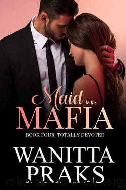 Maid to the Mafia: Totally Devoted by Wanitta Praks