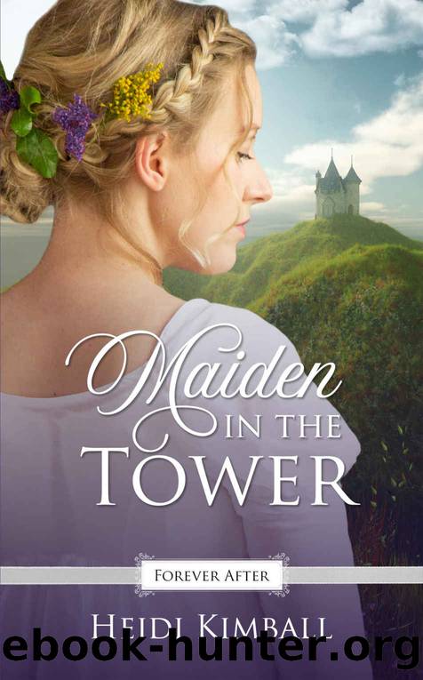 Maiden in the Tower: A Regency Fairy Tale Retelling (Forever After Retellings Book 5) by Heidi Kimball
