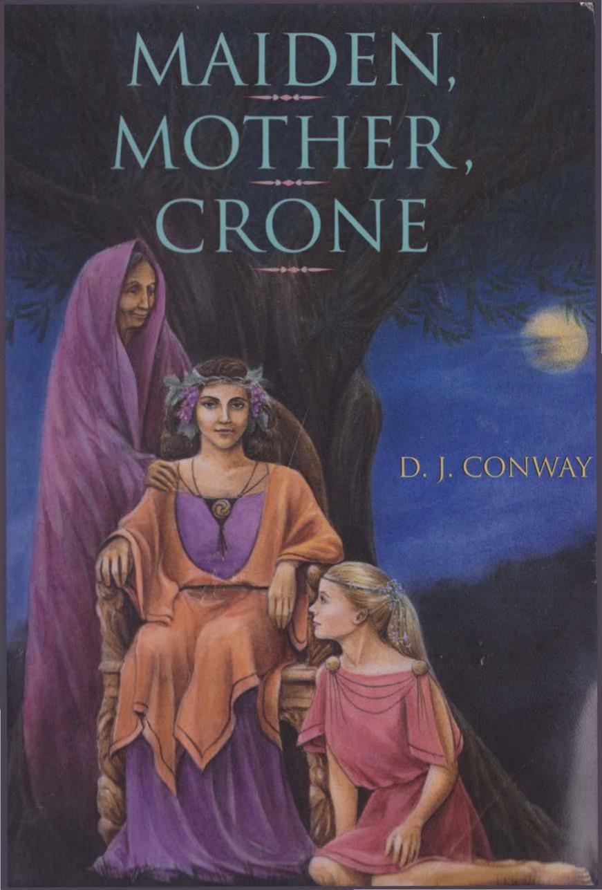 Maiden, Mother, Crone: The Myth & Reality of the Triple Goddess by D.J. Conway