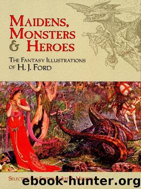 Maidens, Monsters and Heroes: The Fantasy Illustrations of H. J. Ford (Dover Fine Art, History of Art) by H. J. Ford