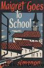 Maigret Goes to School by Georges Simenon