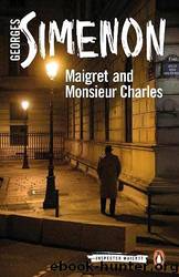 Maigret and Monsieur Charles: Inspector Maigret #75 by Simenon Georges