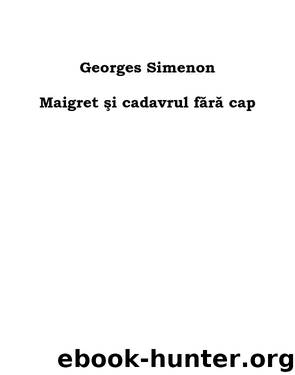 Maigret si cadavrul fara cap by Georges Simenon
