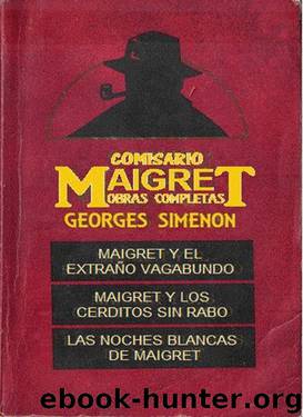 Maigret_Noches blancas_cerditos sin rabo_extraño vagabundo by Georges Simenon