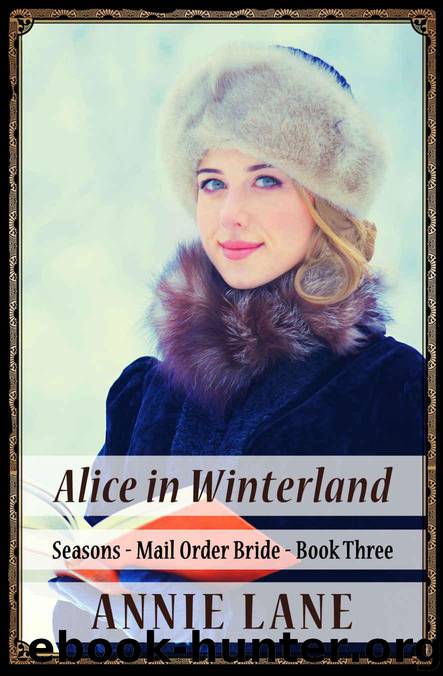 Mail Order Bride – Alice in Winterland: Clean Sweet Western Cowboy Romance (Seasons Mail Order Brides Book 3) by Lane Annie