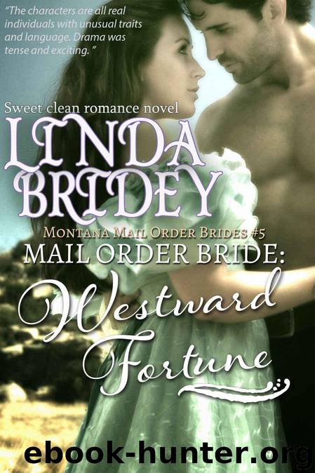 Mail Order Bride - Westward Fortune: Historical Cowboy Romance (Montana Mail Order Brides Book 5) by Bridey Linda
