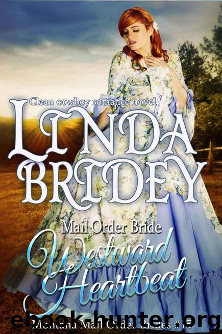 Mail Order Bride - Westward Heartbeat: A Historical Cowboy Romance Novel (Montana Mail Order Brides Book 15) by Bridey Linda