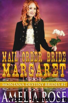 Mail Order Bride Margaret (Montana Destiny Brides, Book 1) by Amelia Rose